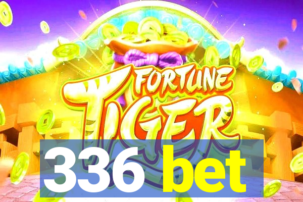 336 bet